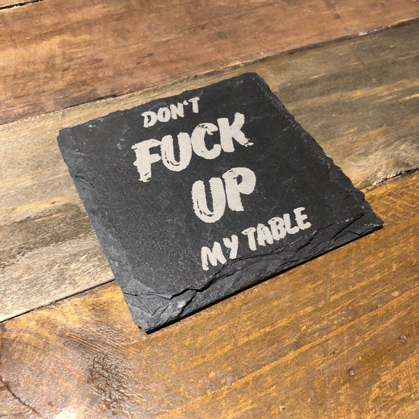 Engraved Slate Coaster — "Don't F**k Up My Table"